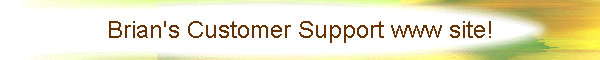 Brian's Customer Support www site!